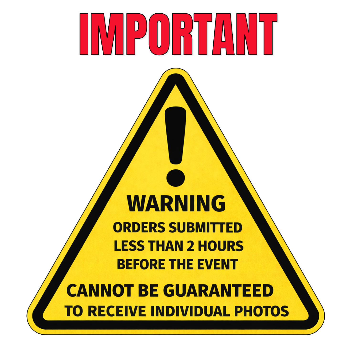 Important: Orders submitted less than 2 hours before the event cannot be guaranteed to receive individual photos.